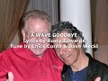 A WAVE GOODBYE. Lyrics by Rusty Edwards. Tune by Chick Corea and Dave Weckl.