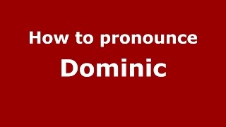 How to pronounce Dominic