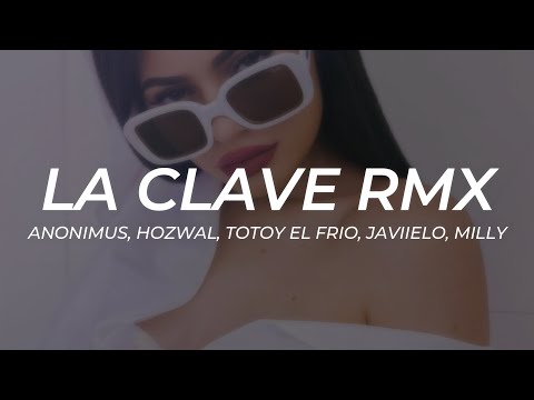 Anonimus, Hozwal, Totoy El Frio, Javiielo, Milly - La Clave (Remix) || LETRA [Premiere]