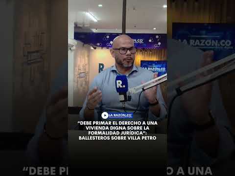 “Debe primar el derecho a una vivienda digna”: Ballesteros sobre Villa Petro