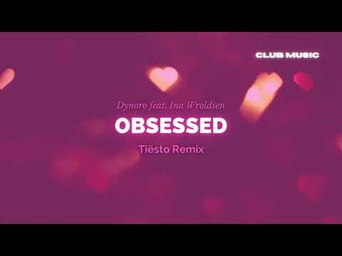 Dynoro feat. Ina Wroldsen - Obsessed (Tiësto Remix)