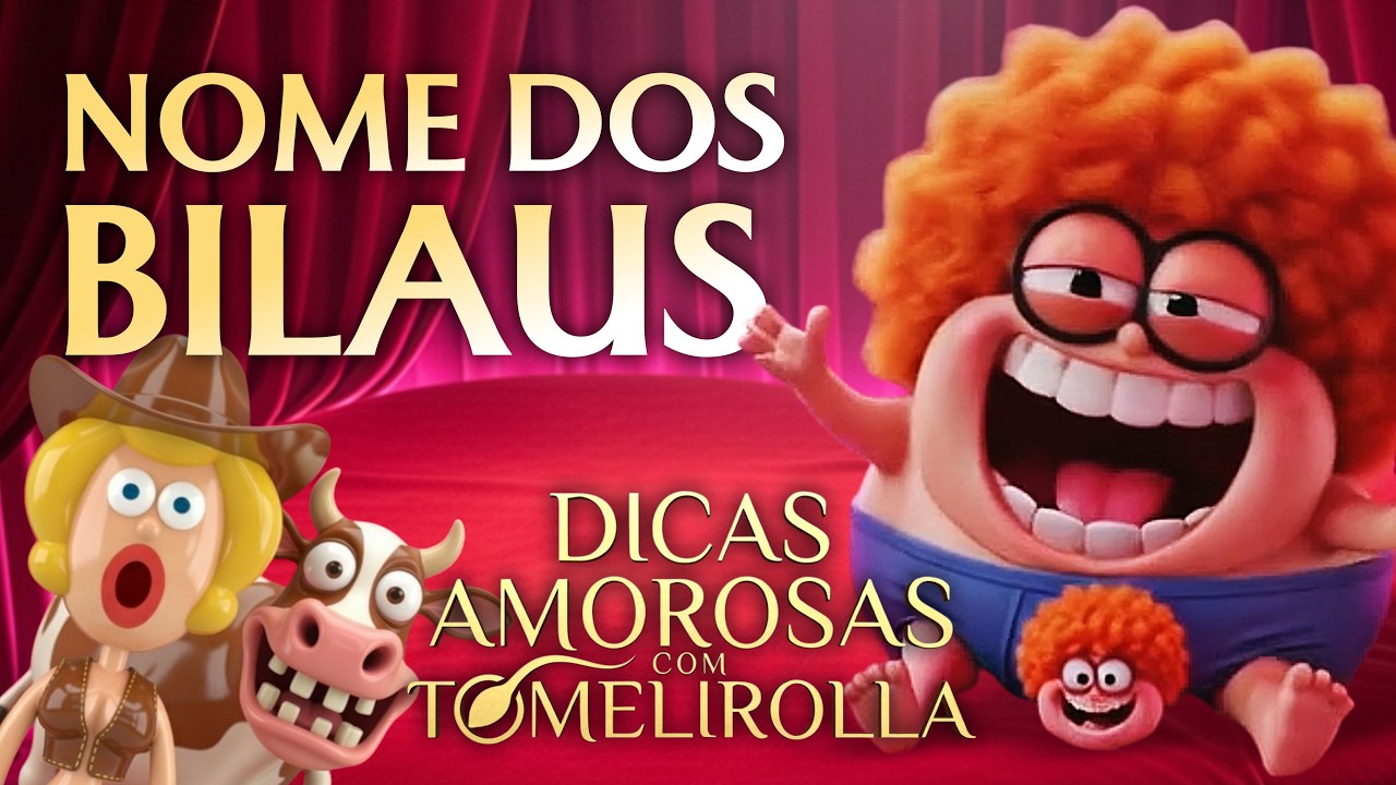 NOME DOS BILAUS - Dicas de Amor com Tomelirolla #tomelirolla