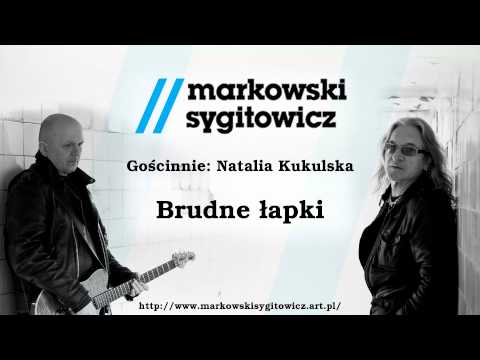 Markowski & Sygitowicz + Natalia Kukulska - Brudne łapki