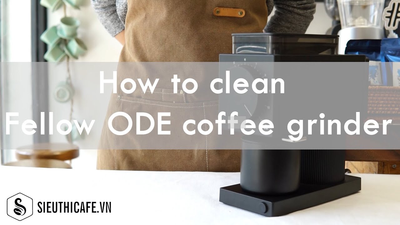 Vệ Sinh Máy Xay Fellow Ode — Hướng Dẫn Chi Tiết