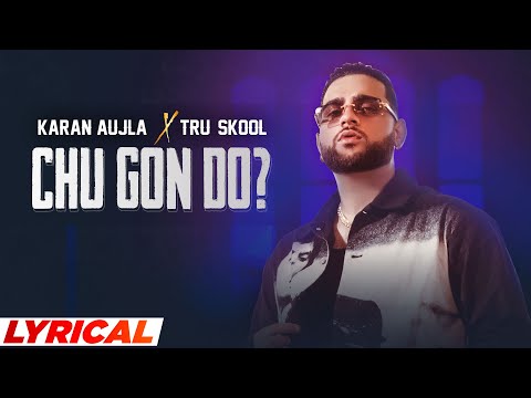Chu Gon Do Song Lyrics In English - Karan Aujla Chu Gon Do Song Lyrics In Hindi - Karan Aujla