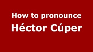 How to pronounce Héctor Cúper