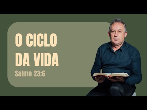 O CICLO DA VIDA - Salmo 23:6 - Pr. Vilson Scholl #PIBMCR