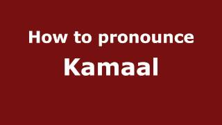 How to pronounce Kamaal