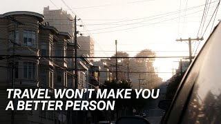 Travel Won’t Make You a Better Person | Fujifilm X-T5 Short Film