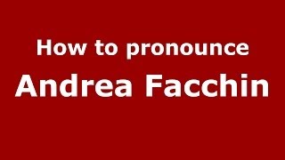 How to pronounce Andrea Facchin