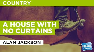 A House With No Curtains : Alan Jackson | Karaoke with Lyrics