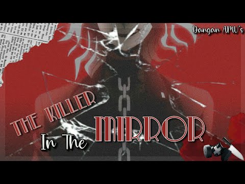 「The Killer In The Mirror」AMV - Nagito Komaeda
