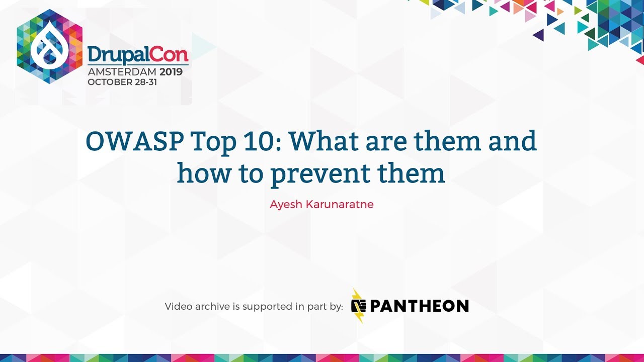DrupalCon Amsterdam 2019: OWASP Top 10: What are them and how to prevent them