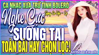 LK 58 Bài Ca Nhạc Trữ Tình BOLERO MỚI NHẤT 2026➤TOÀN BÀI HAY CHỌN LỌC - NGHE CỰC SƯỚNG TAI
