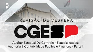 Revisão de Véspera CGE SP - Auditor Est. de Controle - Auditoria e Contabilidade Pública e Finanças