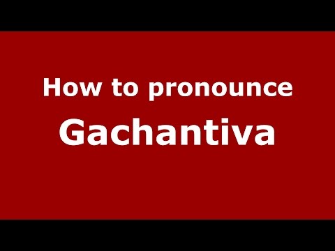 How to pronounce Gachantiva (Colombian Spanish/Colombia) - PronounceNames.com