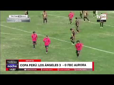 Copa Perú: Los Ángeles 3-0 FBC Aurora