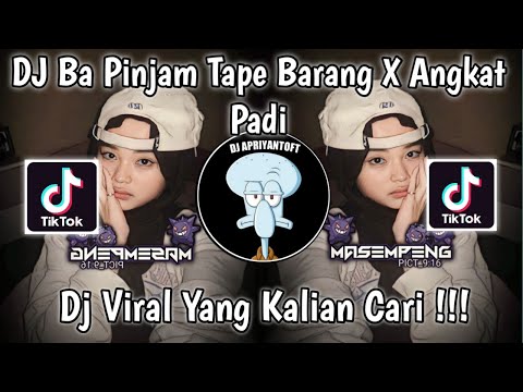 DJ BA PINJAM TAPE BARANG X ANGKAT PADI VIRAL TIK TOK TERBARU 2023 YANG KALIAN CARI !
