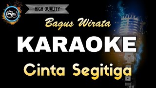 Download lagu CINTA SEGITIGA BAGUS WIRATA - KARAOKE mp3