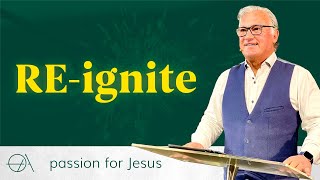 RE-Ignite Your Passion For Jesus | RE-Ignite Part 3 | PJ Booth