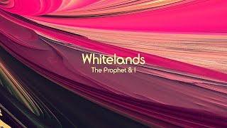 Whitelands – “The Prophet & I”