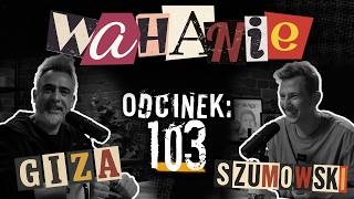 Wahanie podcast Szumowskiego i Gizy odc. 103
