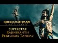 Watch The Superstar Rajinikanth Perform Tandav In Kochadaiiyaan The Legend Movie