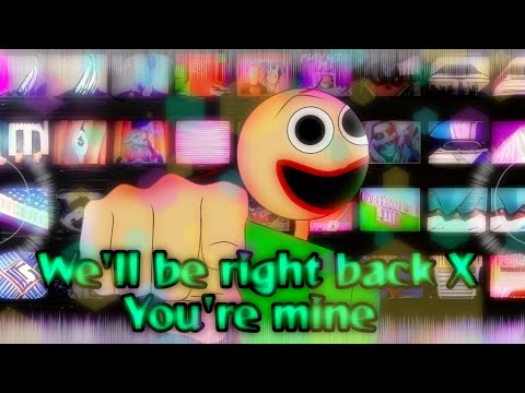 We'll be right back X You're mine remaked Mashup [FLH]@longestsoloever@TheStupendium@dagames#I