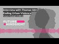 interview with thomas abt ending urban violence future hindsight s08e12