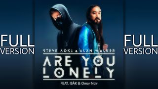 Steve Aoki &amp; Alan Walker - Are You Lonely [FULL VERSION] (feat. ISÁK &amp; Omar Noir) with [Lyrics]