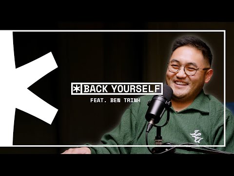Ben Trinh Interview | Back Yourself