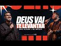 DEUS VAI TE LEVANTAR Pastor Davis Oliveira Gui Baptista