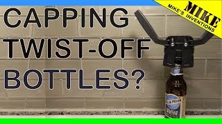 Capping TwistOff Bottles? - Mikes Inventions
