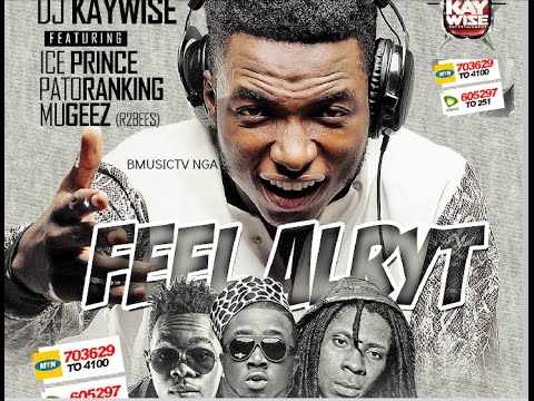 DJ Kaywise - Feel Alryt Ft. Patoranking x Ice Prince x Mugeez (R2Bees)