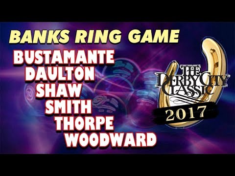 BANKS RING GAME: 2017 DERBY CITY CLASSIC - Bustamante / Daulton / Shaw / Smith / Thorpe / Woodward