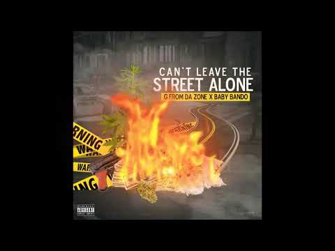 G FROM DA ZONE  X BABY BANDO(PT)   CAN'T LEAVE THE STREETS ALONE
