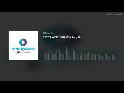 AFTER WEEKEND #096/ Lady Bee