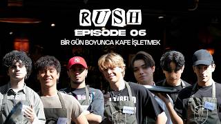 RUSH | Bölüm 6 - Bir Gün Boyunca Kafe İşletmek!