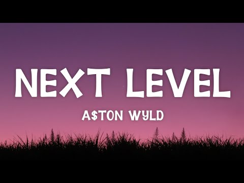 A$ton Wyld - Next Level (Lyrics)