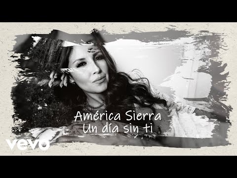 Video Un Día Sin Ti (Letra) de América Sierra