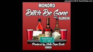 Mondro - "Bitch Be Gone" (ft. Holliewood King) [prod. Hella Dope Beats]