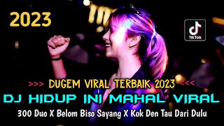 Download lagu DJ HIDUP INI MAHAL !! 300 DUO X BELOM BISO SAYANG X KOK DEN TAU DARI DULU | DUGEM VIRAL TERBAIK 2023 mp3