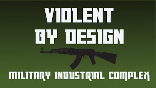 Violent by Design - Military Industrial Complex