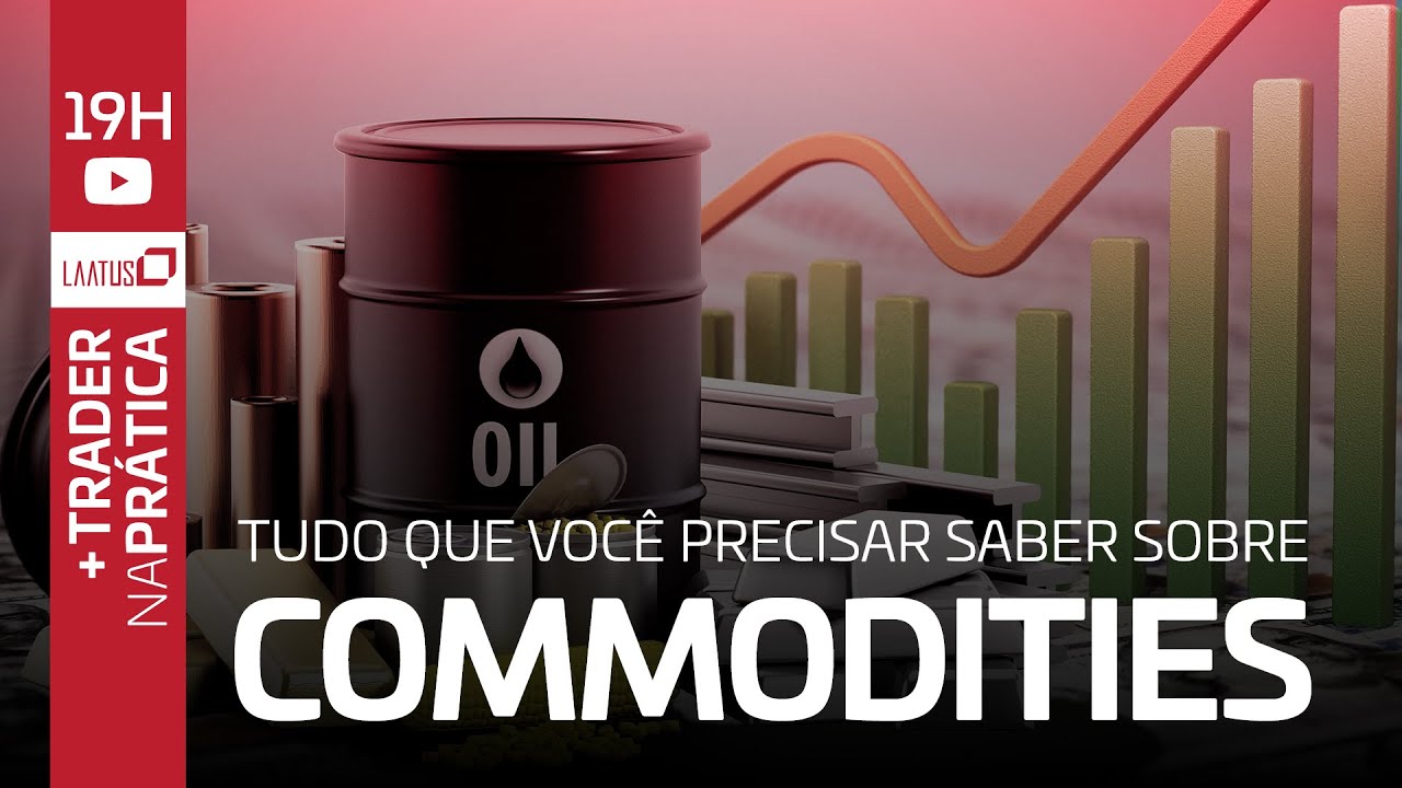 Tudo sobre Commodities  | Trader na Prática #11