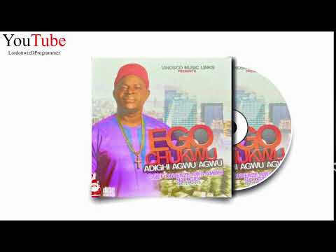Ego Chukwu Adighi Agwu Agwu - Chief Onyenze Nwa Amobi Na Ogidi