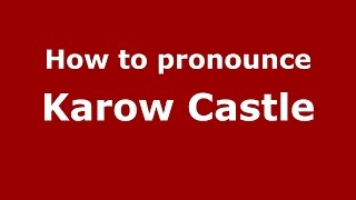 How to pronounce Karow Castle