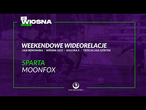 LIGA BEMOWSKA / WIOSNA 2022 / SPARTA - MOONFOX