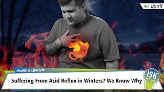 Suffering From Acid Reflux in Winters? We Know Why!