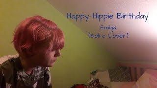 Happy Hippie Birthday - Emiga (Soko Cover)