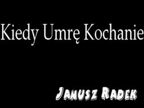 Janusz Radek - Kiedy Umrę Kochanie